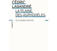 Cédric Lagandré – La Plaine des asphodèles – Ou le monde à refaire – Broché