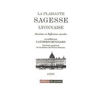 La plaisante sagesse lyonnaise: Maximes et réflexions morales