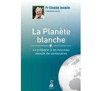 La planète blanche se préparer à un nouveau monde de centenaires - Claude Jasmin - Dauphin Editions Du - broché - Essai
