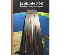 La planète cyber: Internet et cyberespace