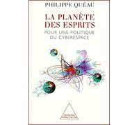 La Planète Des Esprits - Pour Une Politique Du Cyberespace