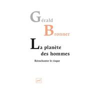 La planète des hommes. Réenchanter le risque - Gérald Bronner - Puf - broché - Essai
