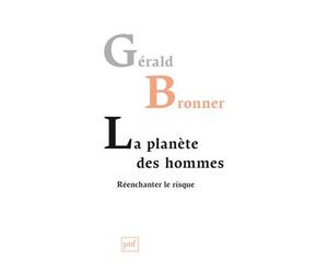 La planète des hommes. Réenchanter le risque - Gérald Bronner - Puf - broché - Essai