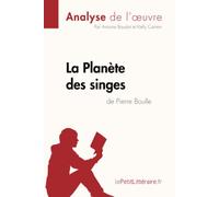La Planète des singes de Pierre Boulle (Analyse de l'œuvre): Analyse complète et résumé détaillé de l'oeuvre
