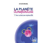 La Planète disneylandisée. Pour un tourisme responsable La planète disneylandisée - Sylvie Brunel - Sciences Humaines Eds - broché - Etude