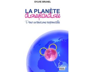La planète Disneylandisee - Pour un tourisme responsable La planète disneylandisée - Sylvie Brunel - Sciences Humaines Eds - broché - Etude