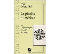 La planète numérisée ou L'informatique au-delà des usages