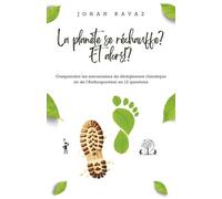 La planète se réchauffe ? Et alors !?: Comprendre les mécanismes du dérèglement climatique (et de l'Anthropocène) en 12 questions