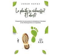 La planète se réchauffe ? Et alors !? Comprendre les mécanismes du dérèglement climatique (et de l'Anthropocène) en 12 questions - Johan Ravaz - Librinova - broché - Guide