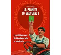 La planète tu sauveras ! - Le petit livre vert de l'écologie bête et méchante