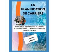La Planification de Carrière: Cultiver les compétences de l’avenir pour construire et planifier son futur dès aujourd’hui