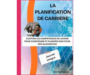 La Planification de Carrière: Cultiver les compétences de l’avenir pour construire et planifier son futur dès aujourd’hui
