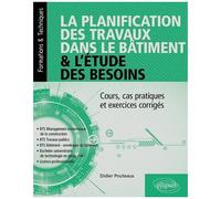La Planification Des Travaux Dans Le Bâtiment Et L'étude Des Besoins - Cours, Cas Pratiques Et Exercices Corrigés