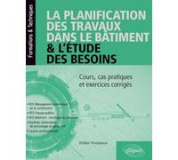La planification des travaux dans le bâtiment & l’étude des besoins: Cours, cas pratiques et exercices corrigés