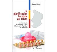 La planification familiale au Tchad Les déterminants de sa pratique à partir de la population Ngambaye de Ngourkosso - Giscard Nérade - L'harmattan - broché - Etude