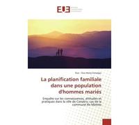 La planification familiale dans une population d'hommes mariés Enquête sur les connaissances, attitudes et pratiques dans la ville de Conakry, cas de la commune... - Ouo Grovogui - Universitaires Euro