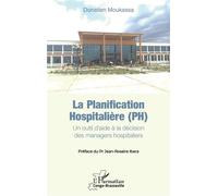 La planification hospitalière (PH) Un outil d’aide à la décision des managers hospitaliers - Donatien Moukassa - L'harmattan - broché - Scolaire / Universitaire