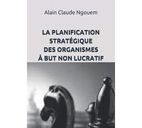 LA PLANIFICATION STRATÉGIQUE DES ORGANISMES À BUT NON LUCRATIF