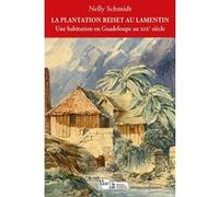 La plantation Reiset au Lamentin Nelly Schmidt (Auteur)