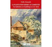 La plantation Reiset au Lamentin: Une habitation en Guadeloupe au XIXe siècle