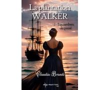 La Plantation Walker - 2. Les ombres du passé: Amour, épreuves et secrets pour le tome 2 de cette saga historique