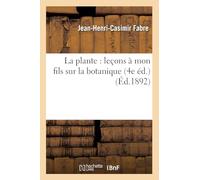 La plante : leçons à mon fils sur la botanique (4e éd.) (Éd.1892)