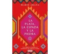 La Plata, La Espada Y La Piedra: Tres Pilares Cruciales En La Historia De América / Silver, Sword, And Stone: The Story Of Latin America