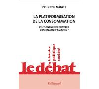 La plateformisation de la consommation Peut-on encore contrer l'ascension d'Amazon ? - Philippe Moati - Gallimard - broché - Etude