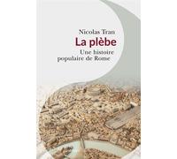 La plèbe Une histoire populaire de Rome - Nicolas Tran - Passés Composés - broché - Essai