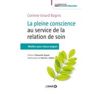 La pleine conscience au service de la relation de soin Méditer pour mieux soigner - Corinne Isnard Bagnis - De Boeck Supérieur - broché - Guide