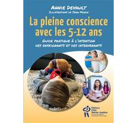 La pleine conscience avec les 5-12 ans Guide pratique à l'intention des enseignants et des intervenants - Annie Devault - Hopital Sainte-Justine - broché - Guide