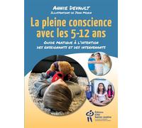La pleine conscience avec les 5-12 ans : Guide pratique à l'intention des enseignants et des intervenants