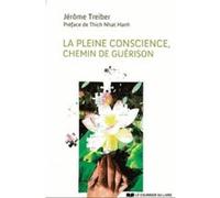 La pleine conscience, chemin de guérison Jérôme Treiber (Auteur), Thich Nhât Hanh (Auteur)
