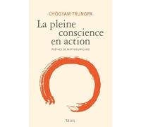 La Pleine conscience en action - Chogyam Chogyam Trungpa - Seuil - broché - Essai