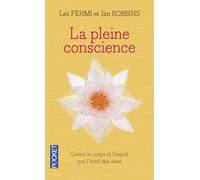 La pleine conscience: Guérir le corps et l'esprit par l'éveil de tous les sens