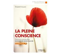 La pleine conscience: Méditation guidée pour donner du sens à sa vie. Cd audio 120'