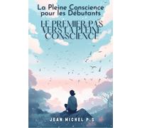 La pleine conscience pour les débutants - le premier pas vers la pleine conscience: Découvrez les bienfaits de la méditation et transformez votre vie en 31 chapitres