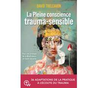 La Pleine conscience trauma-sensible - Pour une pratique de la Mindfulness en toute sécurité - David Treleaven - Quantum Way Eds - broché - Essai