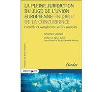 La pleine juridiction du juge de l'Union européenne en droit de la concurrence Géraldine Gaulard (Auteur), David Bosco (Préface), Krystyna Kowalik-Banczyk (Préface)