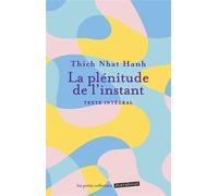 La plénitude de l'instant Texte intégral - Thich Nhât Hanh - Marabout - Poche - Essai