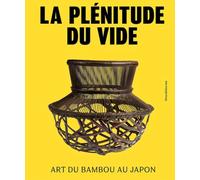 LA PLÉNITUDE DU VIDE : ART DU BAMBOU AU JAPON