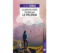La pluie du matin n'arrête pas le pèlerin Alice Dumas (Auteur)