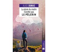 La pluie du matin n'arrête pas le pèlerin - Alice Dumas - Bonneton Christine Eds - broché - Récit