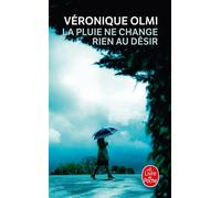 La pluie ne change rien au désir - Véronique Olmi - Lgf - Poche - Roman