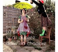 La pluie que tu as oubliée dans ta chambre - Klariz Bailleul - Goater - broché - Poésie