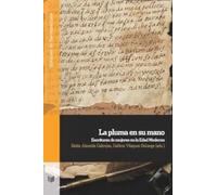 La pluma en su mano: escrituras de mujeres en la Edad Moderna