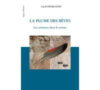 La plume des bêtes Les animaux dans le roman - Lucile Desblache - L'harmattan - broché - Essai