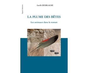 La plume des bêtes Les animaux dans le roman - Lucile Desblache - L'harmattan - broché - Essai