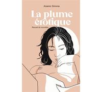 La plume érotique - Recueil de nouvelles - Simone Arsenic - La Goutte Creative - broché - Nouvelles