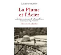 La Plume Et L'acier - Les Écrivains-Combattants De La Grande Guerre Tombés Au Champ D'honneur - 562 Noms Inscrits Au Panthéon